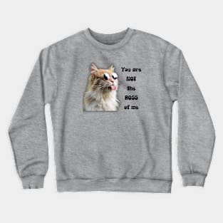 Not the Boss of Me Crewneck Sweatshirt